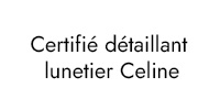 Certifié détaillant lunetier Celine